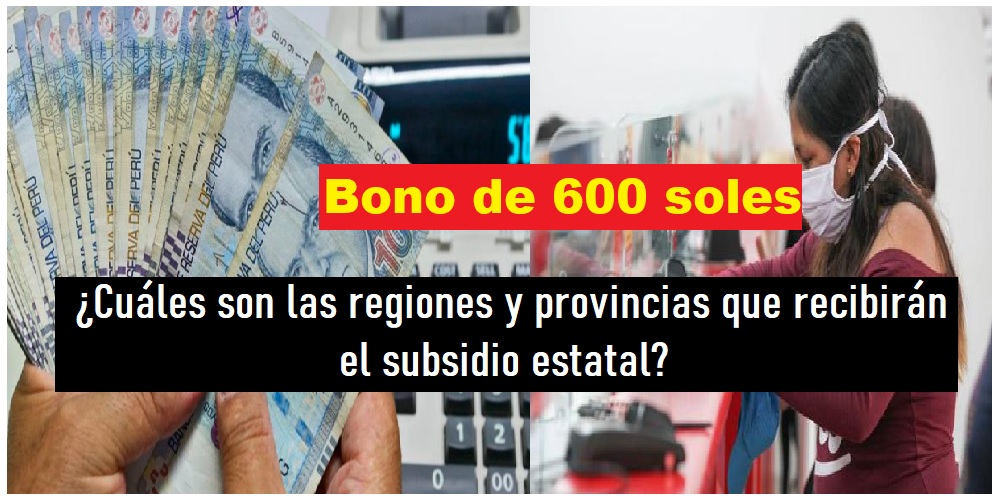 Cuáles son las regiones y provincias que recibirán bono 600