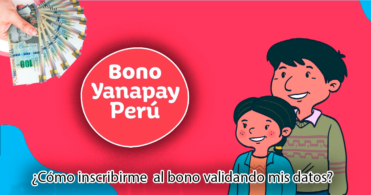 Bono Yanapay Perú 2021 | Inscribirme al bono validando mis datos