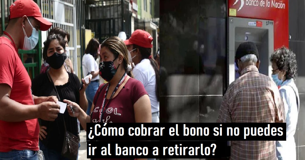 ¿Cómo cobrar el bono si no puedes ir al banco a retirarlo?