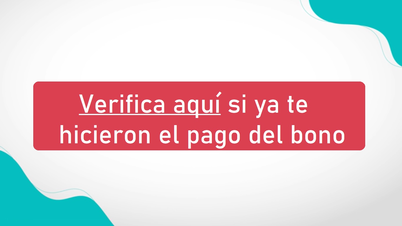 Verifica aquí si ya te hicieron el pago del bono