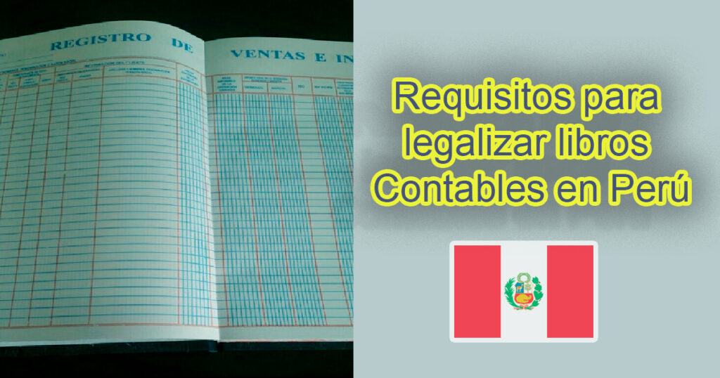 Requisitos para legalizar libros Contables en Perú