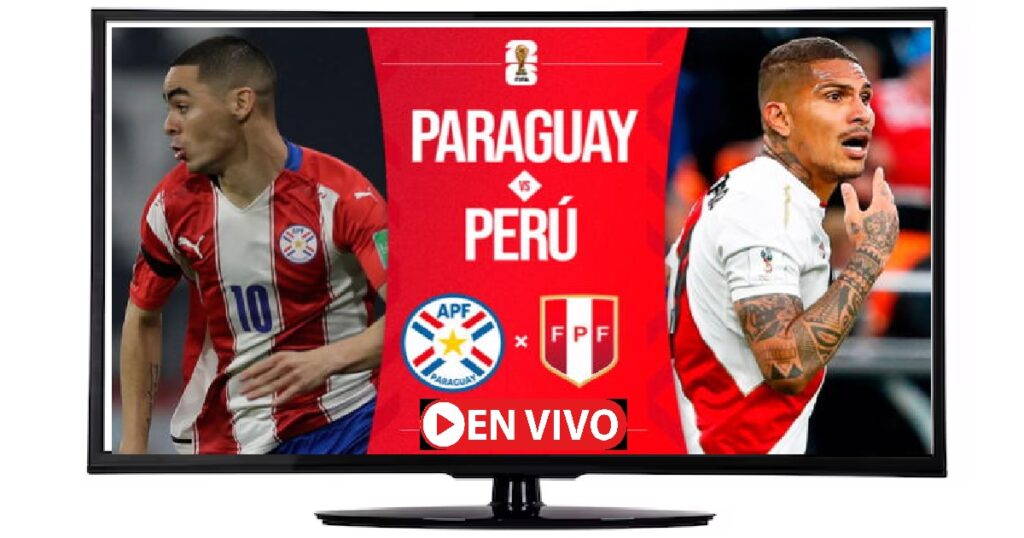 VER EL PARTIDO PERU VS PARAGUAY